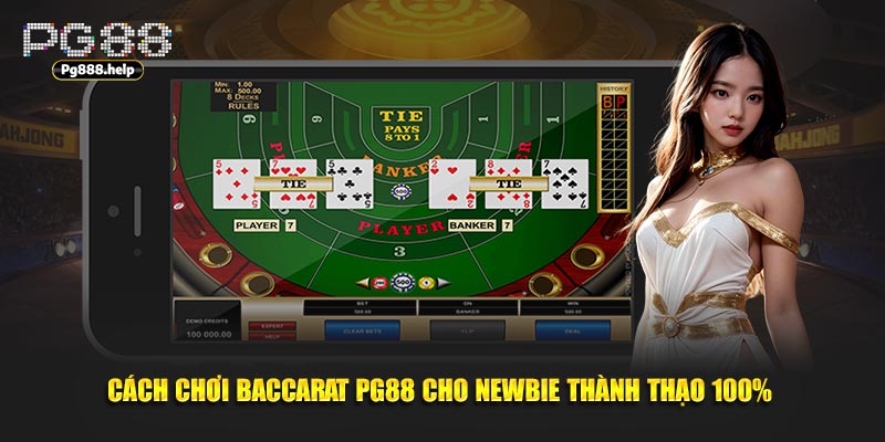 Cách Chơi Baccarat Pg88 Cho Newbie Thành Thạo 100%