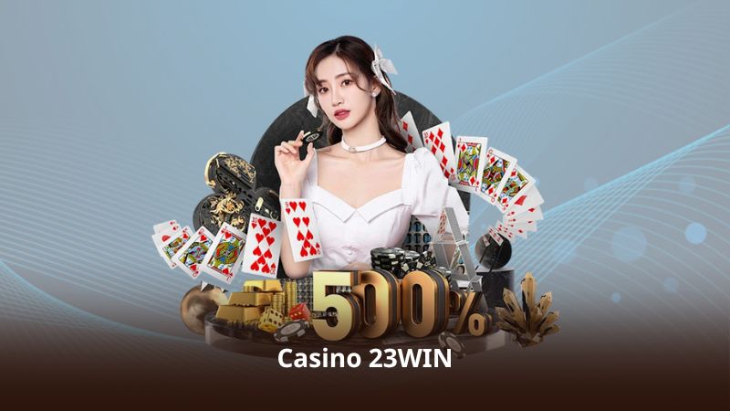 Casino 23WIN – Tận Hưởng Không Gian Live Casino Sôi Động
